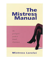 The Misteres Manual: The Good Girl’s Guide to Female Dominance by Mistress Lorelai Powers